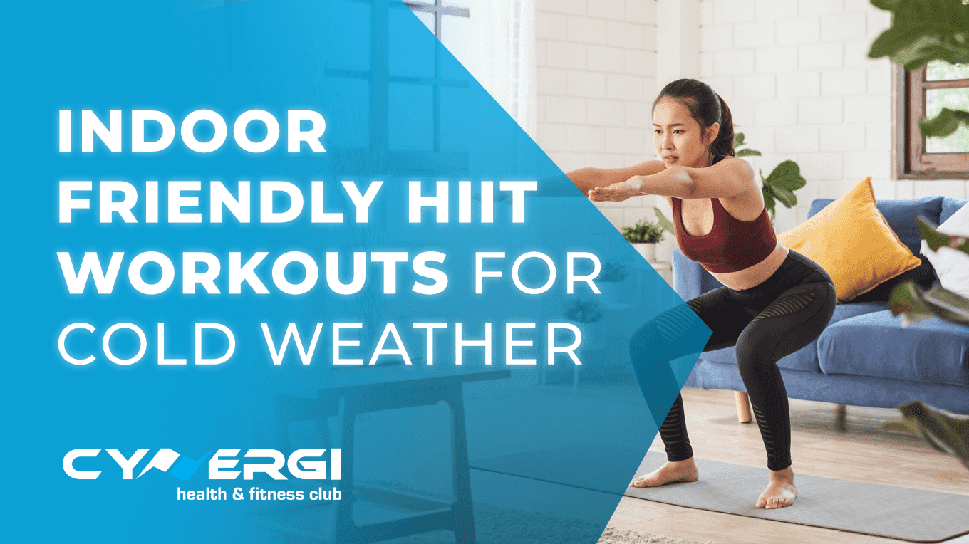 Cynergi Health & Fitness | Indoor friendly hiit workouts for cold weather