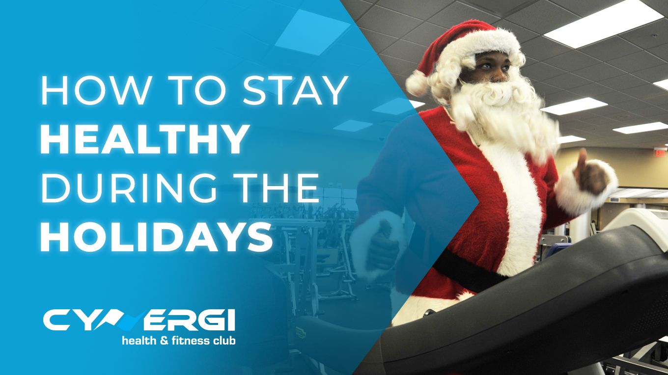 How to Stay Healthy During the Christmas Holidays | Cynergi Health & Fitness