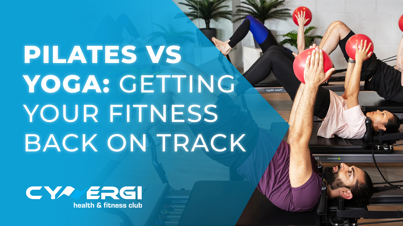 Cynergi Health & Fitness | Pilates vs Yoga - Getting your fitness back on track