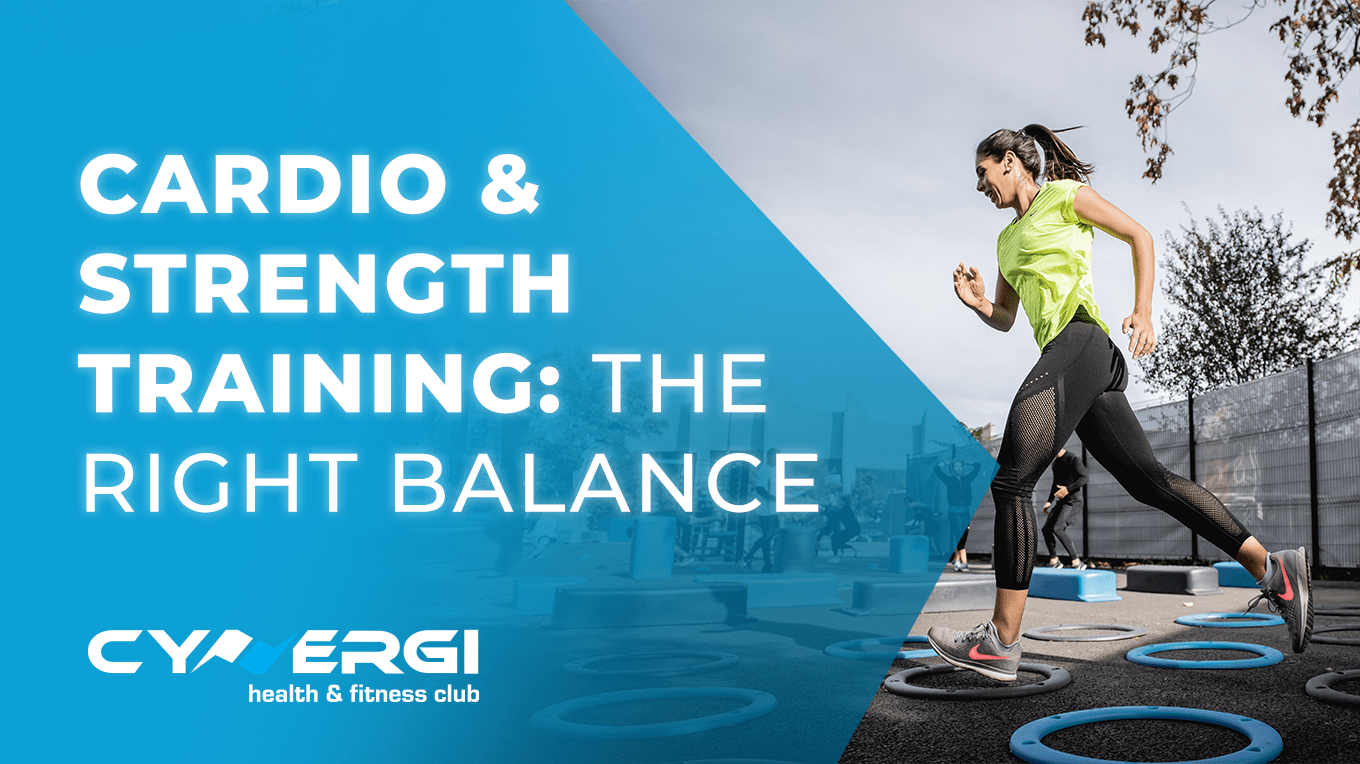Cardio and Strength Training - Finding the right balance | Cynergi Health and Fitness