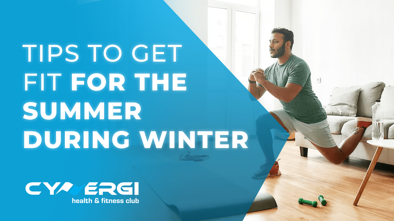 Cynergi Health & Fitness | Tips To Get Fit For The Coming Summer