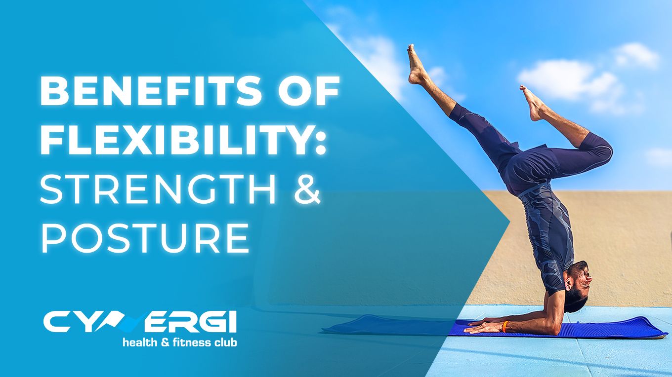 Cynergi Health & Fitness | Strength & Posture benefits of flexibility training